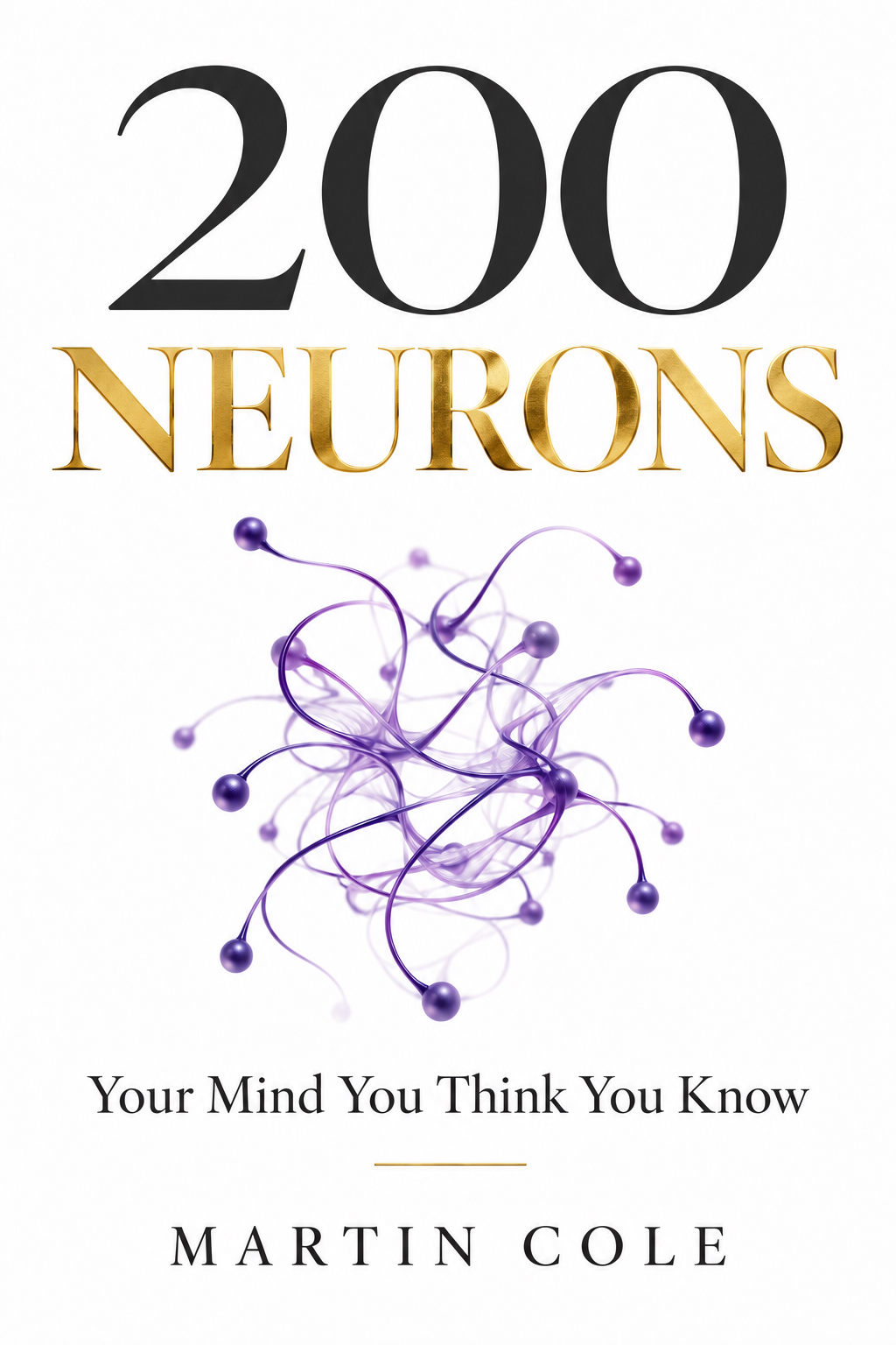 Cover of 200 Neurons: Your Mind You Think You Know by Martin Cole